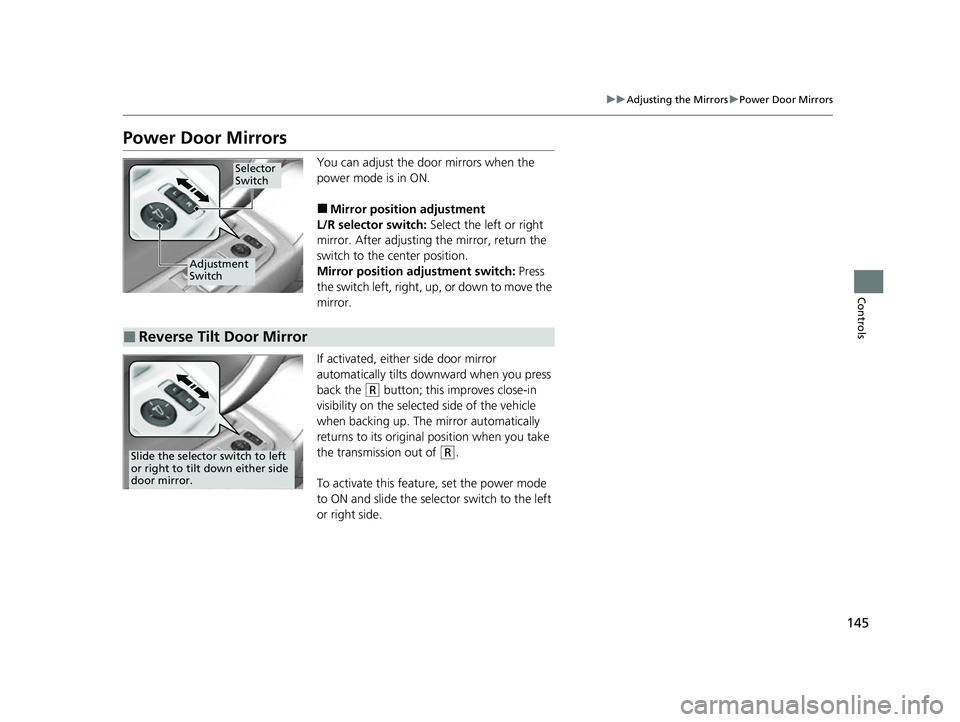 ACURA NSX 2022 Owners Manual 145
uuAdjusting the Mirrors uPower Door Mirrors
Controls
Power Door Mirrors
You can adjust the door mirrors when the
power mode is in ON.
■Mirror position adjustment
L/R selector switch: Select th ACURA NSX 2022 Owners Manual 145
uuAdjusting the Mirrors uPower Door Mirrors
Controls
Power Door Mirrors
You can adjust the door mirrors when the
power mode is in ON.
■Mirror position adjustment
L/R selector switch: Select th