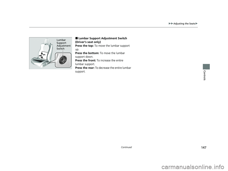 ACURA NSX 2022 Owners Manual 147
uuAdjusting the Seats u
Continued
Controls
■Lumbar Support Adjustment Switch
(Driver’s seat only)
Press the top: To move the lumbar support
up.
Press the bottom: To move the lumbar
support ACURA NSX 2022 Owners Manual 147
uuAdjusting the Seats u
Continued
Controls
■Lumbar Support Adjustment Switch
(Driver’s seat only)
Press the top: To move the lumbar support
up.
Press the bottom: To move the lumbar
support