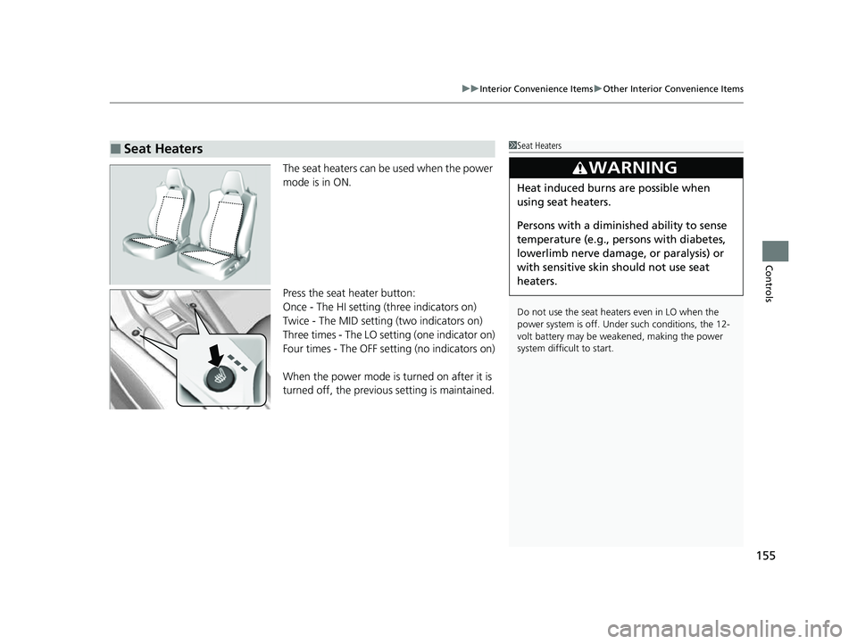 ACURA NSX 2022 Owners Manual 155
uuInterior Convenience Items uOther Interior Convenience Items
Controls
The seat heaters can be used when the power
mode is in ON.
Press the seat heater button:
Once - The HI setting (three indic ACURA NSX 2022 Owners Manual 155
uuInterior Convenience Items uOther Interior Convenience Items
Controls
The seat heaters can be used when the power
mode is in ON.
Press the seat heater button:
Once - The HI setting (three indic