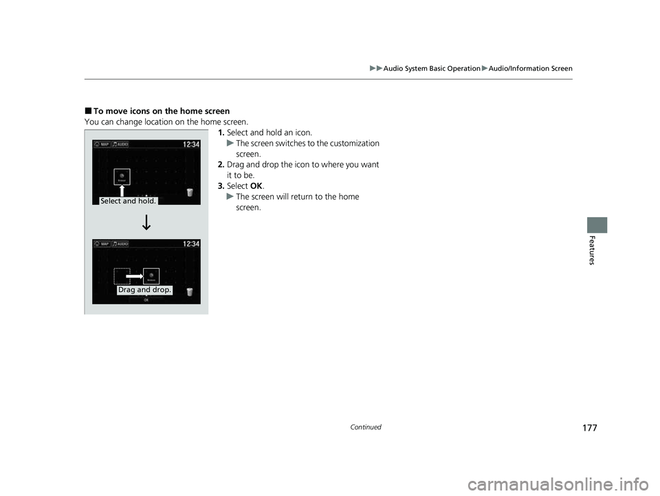 ACURA NSX 2022  Owners Manual 177
uuAudio System Basic Operation uAudio/Information Screen
Continued
Features
■To move icons on the home screen
You can change location on the home screen. 1.Select and hold an icon.
u The screen 