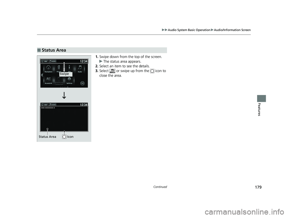 ACURA NSX 2022  Owners Manual 179
uuAudio System Basic Operation uAudio/Information Screen
Continued
Features
1. Swipe down from the top of the screen.
u The status area appears.
2. Select an item to see the details.
3. Select   o