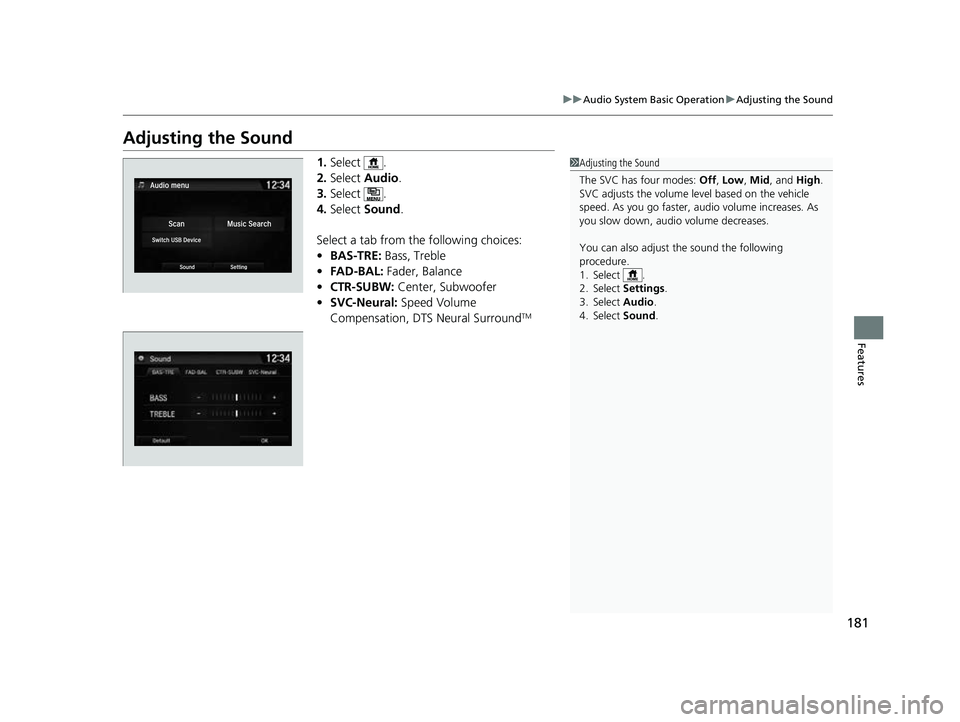 ACURA NSX 2022  Owners Manual 181
uuAudio System Basic Operation uAdjusting the Sound
Features
Adjusting the Sound
1. Select .
2. Select  Audio .
3. Select .
4. Select  Sound .
Select a tab from the following choices:
• BAS-TRE: