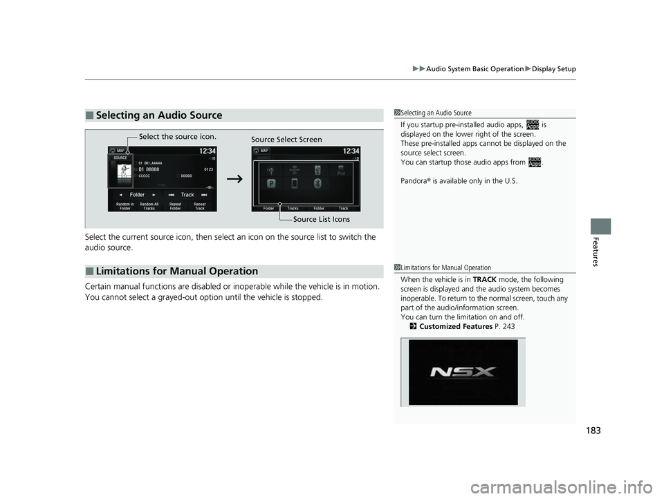 ACURA NSX 2022 Owners Manual 183
uuAudio System Basic Operation uDisplay Setup
FeaturesSelect the current source icon, then select an icon on the source list to switch the
audio source.
Certain manual functions are disabled or ACURA NSX 2022 Owners Manual 183
uuAudio System Basic Operation uDisplay Setup
FeaturesSelect the current source icon, then select an icon on the source list to switch the
audio source.
Certain manual functions are disabled or