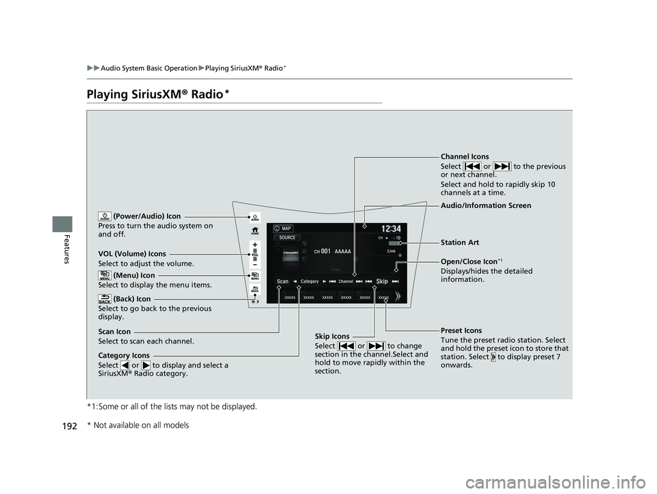 ACURA NSX 2022 Owners Guide 192
uuAudio System Basic Operation uPlaying SiriusXM ® Radio*
Features
Playing SiriusXM ® Radio*
*1:Some or all of the lists may not be displayed.
VOL (Volume) Icons
Select to adjust the volume.
(B ACURA NSX 2022 Owners Guide 192
uuAudio System Basic Operation uPlaying SiriusXM ® Radio*
Features
Playing SiriusXM ® Radio*
*1:Some or all of the lists may not be displayed.
VOL (Volume) Icons
Select to adjust the volume.
(B