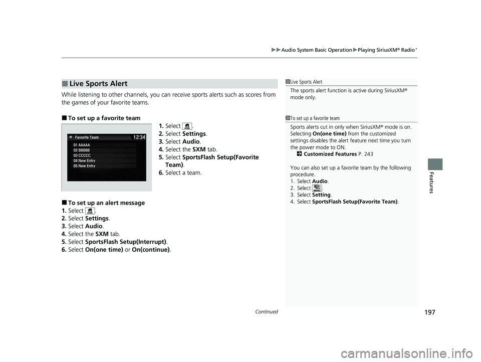 ACURA NSX 2022  Owners Manual Continued197
uuAudio System Basic Operation uPlaying SiriusXM ® Radio*
Features
While listening to other channels, you can re ceive sports alerts such as scores from 
the games of your favorite teams