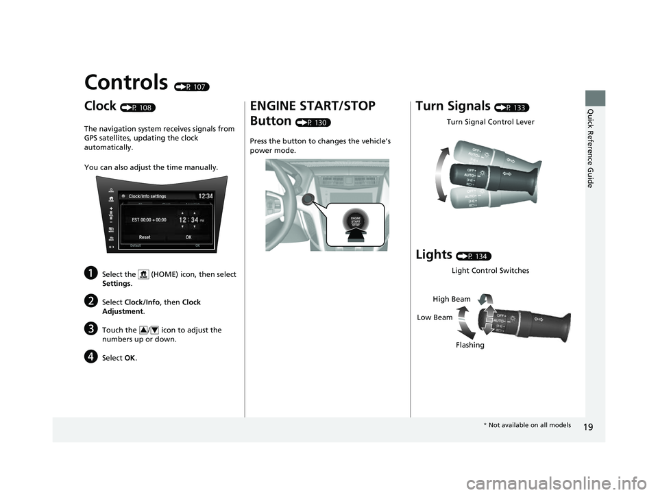 ACURA NSX 2022 Owners Manual 19
Quick Reference Guide
Controls (P 107)
Clock (P 108)
The navigation system receives signals from
GPS satellites, updating the clock
automatically.
You can also adjust the time manually.
aSelect ACURA NSX 2022 Owners Manual 19
Quick Reference Guide
Controls (P 107)
Clock (P 108)
The navigation system receives signals from
GPS satellites, updating the clock
automatically.
You can also adjust the time manually.
aSelect