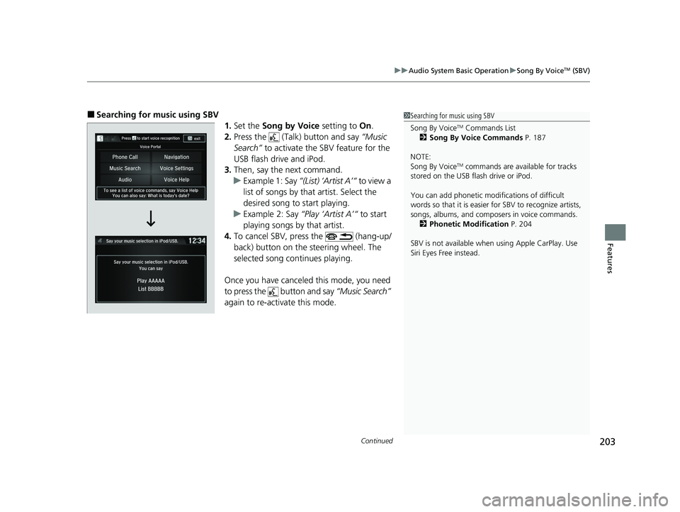 ACURA NSX 2022 Owners Manual Continued203
uuAudio System Basic Operation uSong By VoiceTM (SBV)
Features
■Searching for music using SBV
1.Set the Song by Voice setting to On.
2. Press the (Talk) button and say “Music
Se ACURA NSX 2022 Owners Manual Continued203
uuAudio System Basic Operation uSong By VoiceTM (SBV)
Features
■Searching for music using SBV
1.Set the Song by Voice setting to On.
2. Press the (Talk) button and say “Music
Se