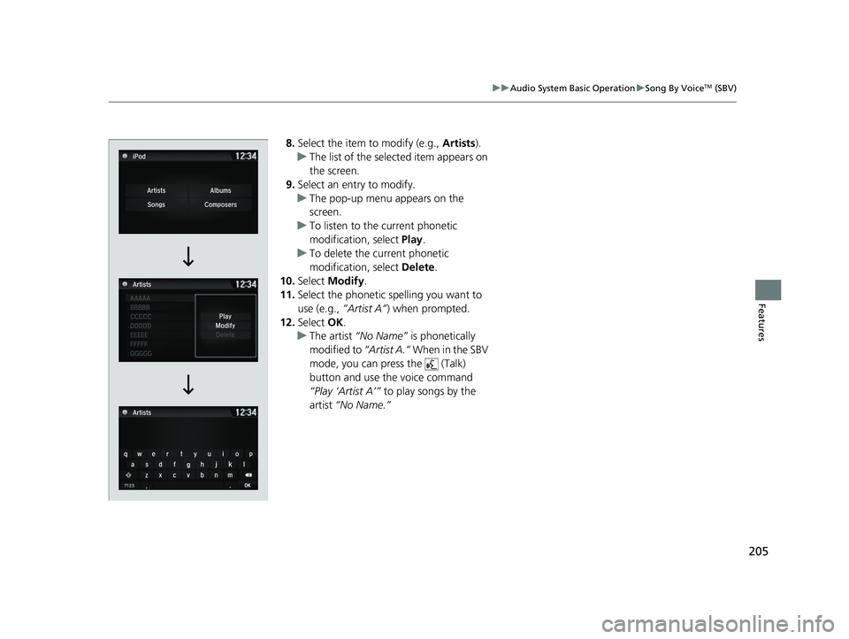 ACURA NSX 2022 Owners Manual 205
uuAudio System Basic Operation uSong By VoiceTM (SBV)
Features
8. Select the item to modify (e.g., Artists).
u The list of the selected item appears on
the screen.
9. Select an entry to modify.
ACURA NSX 2022 Owners Manual 205
uuAudio System Basic Operation uSong By VoiceTM (SBV)
Features
8. Select the item to modify (e.g., Artists).
u The list of the selected item appears on
the screen.
9. Select an entry to modify.