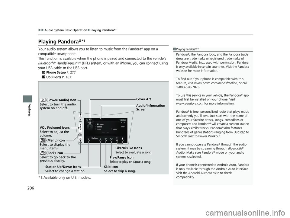ACURA NSX 2022 Owners Manual 206
uuAudio System Basic Operation uPlaying Pandora ®*1
Features
Playing Pandora ®*1
Your audio system allows you to listen to music from the Pandora ® app on a
compatible smartphone.
This functi ACURA NSX 2022 Owners Manual 206
uuAudio System Basic Operation uPlaying Pandora ®*1
Features
Playing Pandora ®*1
Your audio system allows you to listen to music from the Pandora ® app on a
compatible smartphone.
This functi