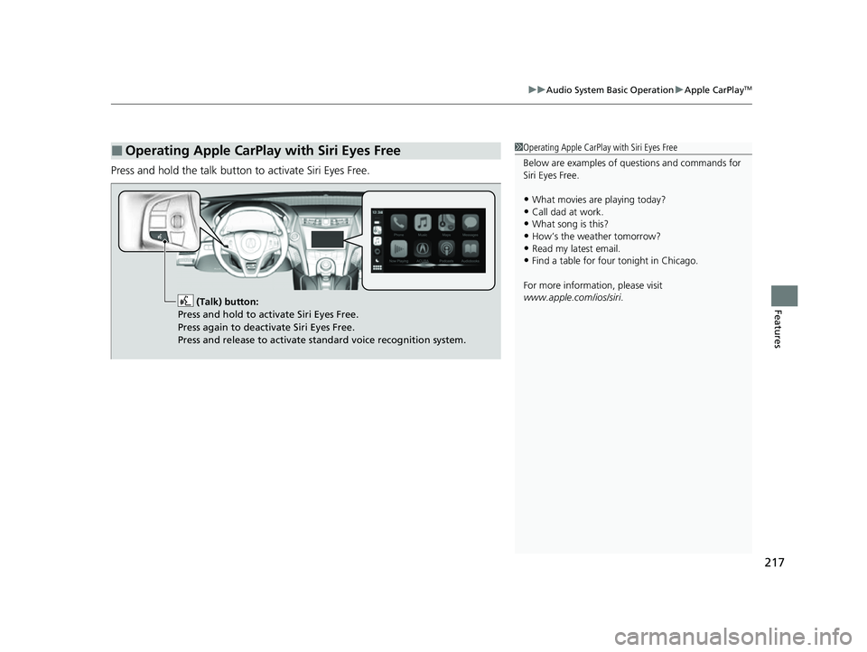 ACURA NSX 2022 Owners Manual 217
uuAudio System Basic Operation uApple CarPlayTM
Features
Press and hold the talk button to activate Siri Eyes Free.
■Operating Apple CarPlay with Siri Eyes Free1Operating Apple CarPlay with Sir ACURA NSX 2022 Owners Manual 217
uuAudio System Basic Operation uApple CarPlayTM
Features
Press and hold the talk button to activate Siri Eyes Free.
■Operating Apple CarPlay with Siri Eyes Free1Operating Apple CarPlay with Sir