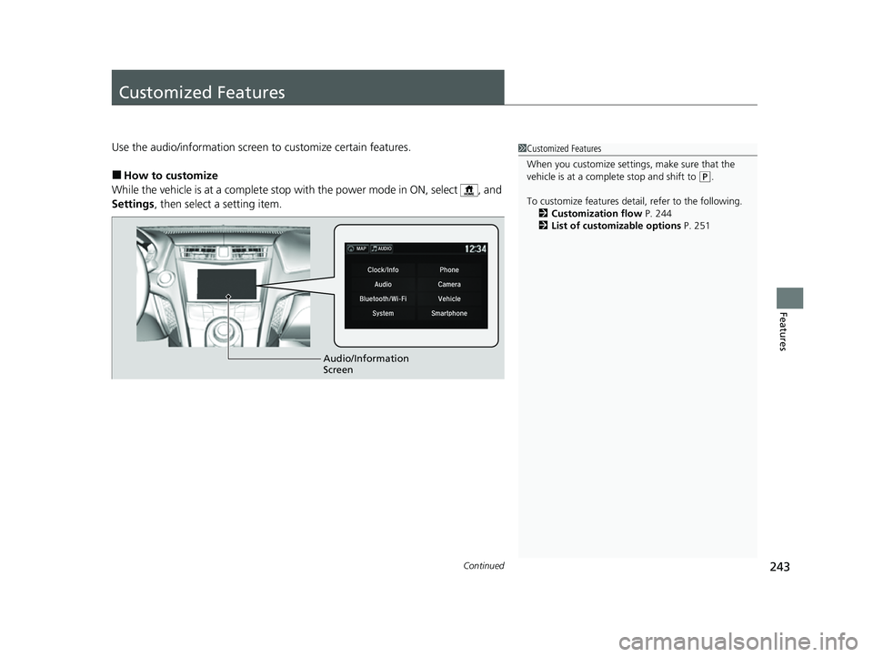 ACURA NSX 2022 Owners Manual 243Continued
Features
Customized Features
Use the audio/information screen to customize certain features.
■How to customize
While the vehicle is at a complete stop with the power mode in ON, select ACURA NSX 2022 Owners Manual 243Continued
Features
Customized Features
Use the audio/information screen to customize certain features.
■How to customize
While the vehicle is at a complete stop with the power mode in ON, select