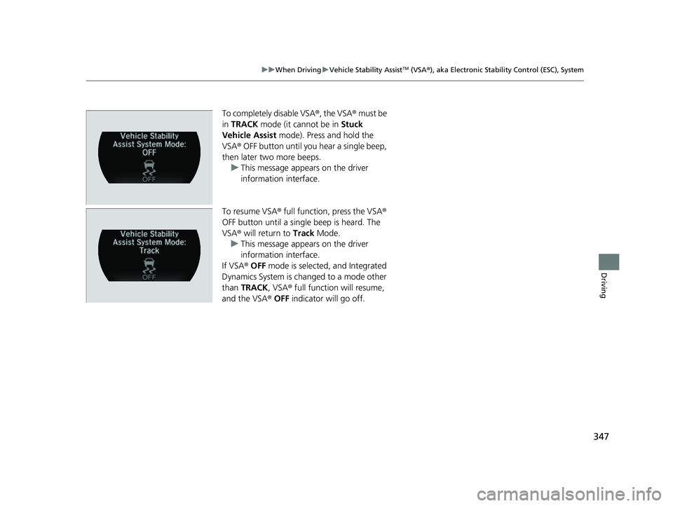 ACURA NSX 2022 Owners Manual 347
uuWhen Driving uVehicle Stability AssistTM (VSA ®), aka Electronic Stability Control (ESC), System
Driving
To completely disable VSA ®, the VSA ® must be
in TRACK mode (it cannot be in Stuc ACURA NSX 2022 Owners Manual 347
uuWhen Driving uVehicle Stability AssistTM (VSA ®), aka Electronic Stability Control (ESC), System
Driving
To completely disable VSA ®, the VSA ® must be
in TRACK mode (it cannot be in Stuc