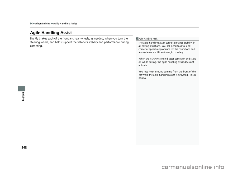 ACURA NSX 2022 Owners Manual 348
uuWhen Driving uAgile Handling Assist
Driving
Agile Handling Assist
Lightly brakes each of the front and rear wheels, as needed, when you turn the
steering wheel, and helps support the vehicle ACURA NSX 2022 Owners Manual 348
uuWhen Driving uAgile Handling Assist
Driving
Agile Handling Assist
Lightly brakes each of the front and rear wheels, as needed, when you turn the
steering wheel, and helps support the vehicle