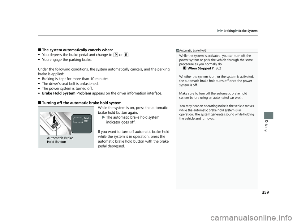 ACURA NSX 2022 Owners Manual 359
uuBraking uBrake System
Driving
■The system automatically cancels when:
• You depress the brake pedal and change to
(P or (R.
• You engage the parking brake.
Under the following conditions, ACURA NSX 2022 Owners Manual 359
uuBraking uBrake System
Driving
■The system automatically cancels when:
• You depress the brake pedal and change to
(P or (R.
• You engage the parking brake.
Under the following conditions,
