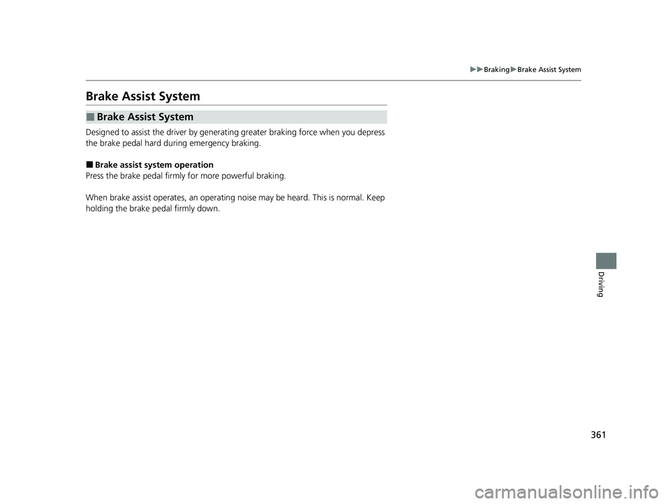 ACURA NSX 2022 Owners Manual 361
uuBraking uBrake Assist System
Driving
Brake Assist System
Designed to assist the driver by generating greater braking force when you depress
the brake pedal hard during emergency braking.
■Bra ACURA NSX 2022 Owners Manual 361
uuBraking uBrake Assist System
Driving
Brake Assist System
Designed to assist the driver by generating greater braking force when you depress
the brake pedal hard during emergency braking.
■Bra