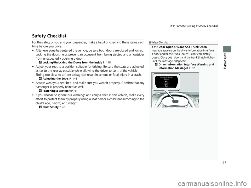ACURA NSX 2022 Owners Manual 37
uuFor Safe Driving uSafety Checklist
Safe Driving
Safety Checklist
For the safety of you and y our passenger, make a habit of checking these items each
time before you drive.
• After everyone ha ACURA NSX 2022 Owners Manual 37
uuFor Safe Driving uSafety Checklist
Safe Driving
Safety Checklist
For the safety of you and y our passenger, make a habit of checking these items each
time before you drive.
• After everyone ha