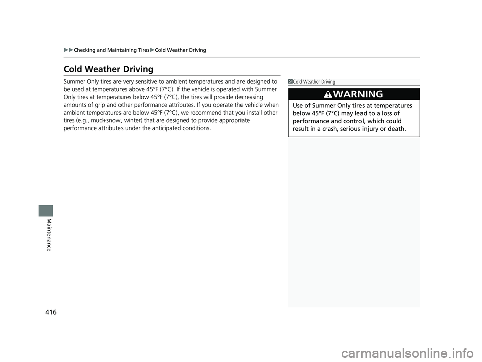 ACURA NSX 2022 Owners Manual 416
uuChecking and Maintaining Tires uCold Weather Driving
Maintenance
Cold Weather Driving
Summer Only tires are very sensitive to am bient temperatures and are designed to
be used at temperatures a ACURA NSX 2022 Owners Manual 416
uuChecking and Maintaining Tires uCold Weather Driving
Maintenance
Cold Weather Driving
Summer Only tires are very sensitive to am bient temperatures and are designed to
be used at temperatures a