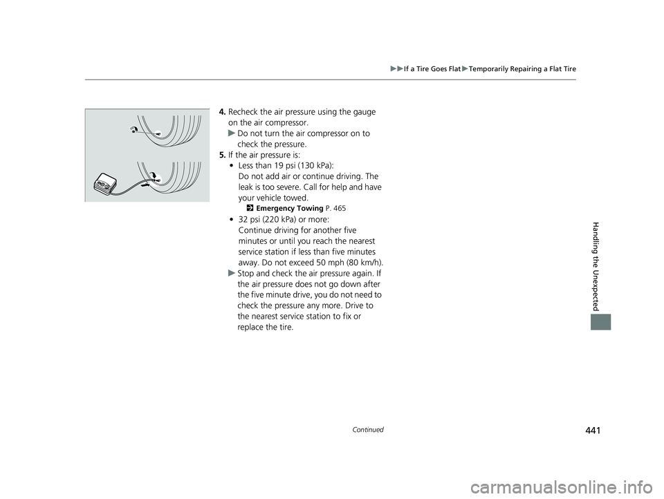ACURA NSX 2022 Owners Manual 441
uuIf a Tire Goes Flat uTemporarily Repairing a Flat Tire
Continued
Handling the Unexpected
4. Recheck the air pressure using the gauge
on the air compressor.
u Do not turn the air compressor on t ACURA NSX 2022 Owners Manual 441
uuIf a Tire Goes Flat uTemporarily Repairing a Flat Tire
Continued
Handling the Unexpected
4. Recheck the air pressure using the gauge
on the air compressor.
u Do not turn the air compressor on t