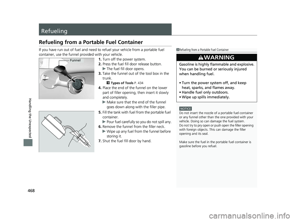 ACURA NSX 2022 Owners Manual 468
Handling the Unexpected
Refueling
Refueling from a Portable Fuel Container
If you have run out of fuel and need to refuel your vehicle from a portable fuel
container, use the funnel provided with ACURA NSX 2022 Owners Manual 468
Handling the Unexpected
Refueling
Refueling from a Portable Fuel Container
If you have run out of fuel and need to refuel your vehicle from a portable fuel
container, use the funnel provided with
