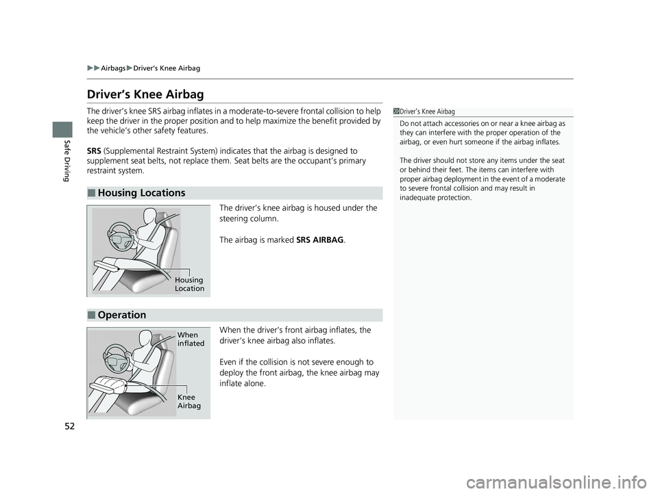 ACURA NSX 2022 Workshop Manual 52
uuAirbags uDriver’s Knee Airbag
Safe Driving
Driver’s Knee Airbag
The driver’s knee SRS airbag inflates in a moderate-to-severe fronta l collision to help
keep the driver in the proper posit ACURA NSX 2022 Workshop Manual 52
uuAirbags uDriver’s Knee Airbag
Safe Driving
Driver’s Knee Airbag
The driver’s knee SRS airbag inflates in a moderate-to-severe fronta l collision to help
keep the driver in the proper posit