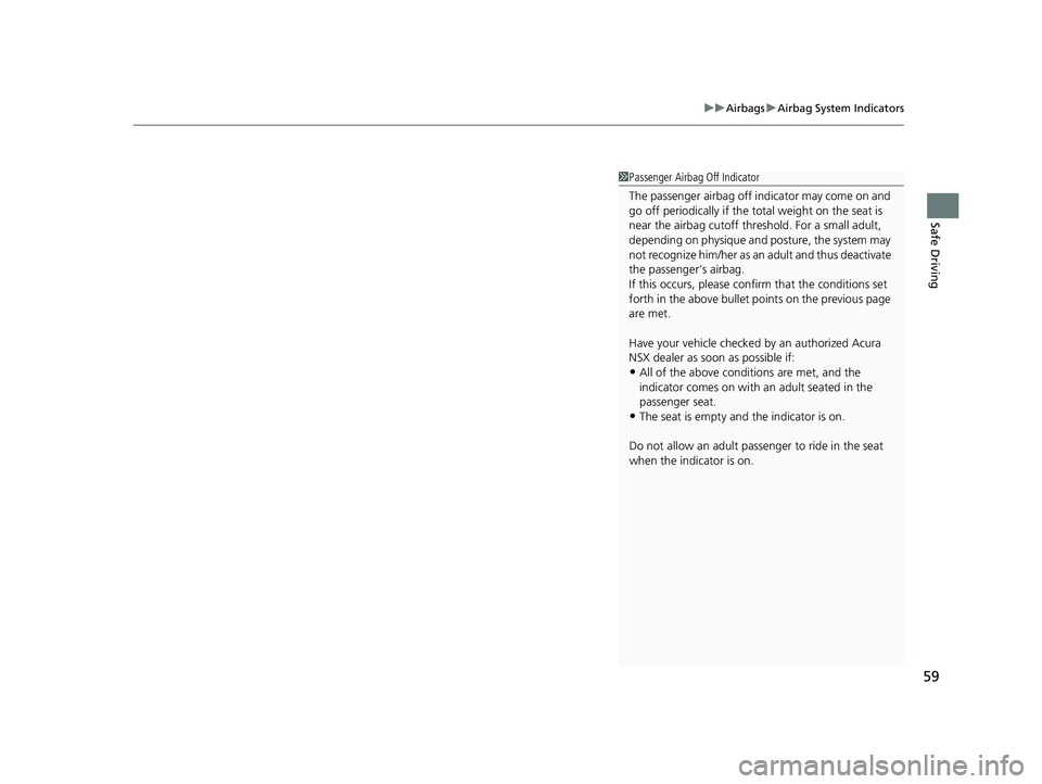ACURA NSX 2022 Repair Manual 59
uuAirbags uAirbag System Indicators
Safe Driving
1Passenger Airbag Off Indicator
The passenger airbag off indicator may come on and
go off periodically if the tota l weight on the seat is
near t ACURA NSX 2022 Repair Manual 59
uuAirbags uAirbag System Indicators
Safe Driving
1Passenger Airbag Off Indicator
The passenger airbag off indicator may come on and
go off periodically if the tota l weight on the seat is
near t