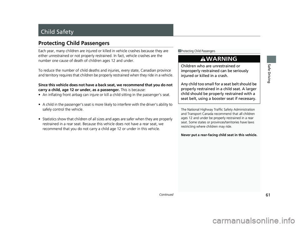 ACURA NSX 2022 Repair Manual 61Continued
Safe Driving
Child Safety
Protecting Child Passengers
Each year, many children are injured or killed in vehicle crashes because they are
either unrestrained or not properly res trained. I ACURA NSX 2022 Repair Manual 61Continued
Safe Driving
Child Safety
Protecting Child Passengers
Each year, many children are injured or killed in vehicle crashes because they are
either unrestrained or not properly res trained. I