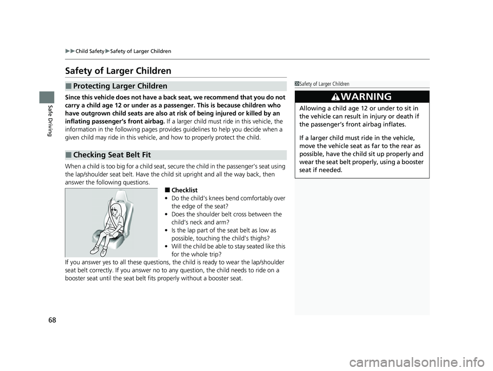 ACURA NSX 2022 Repair Manual 68
uuChild Safety uSafety of Larger Children
Safe Driving
Safety of Larger Children
Since this vehicle does not have a back seat, we recommend that you do not
carry a child age 12 or under as a pass ACURA NSX 2022 Repair Manual 68
uuChild Safety uSafety of Larger Children
Safe Driving
Safety of Larger Children
Since this vehicle does not have a back seat, we recommend that you do not
carry a child age 12 or under as a pass