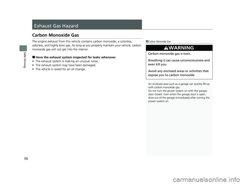 ACURA NSX 2022 User Guide 70
Safe Driving
Exhaust Gas Hazard
Carbon Monoxide Gas
The engine exhaust from this vehicle contains carbon monoxide, a colorless,
odorless, and highly toxic gas. As long as you properly maintain you ACURA NSX 2022 User Guide 70
Safe Driving
Exhaust Gas Hazard
Carbon Monoxide Gas
The engine exhaust from this vehicle contains carbon monoxide, a colorless,
odorless, and highly toxic gas. As long as you properly maintain you