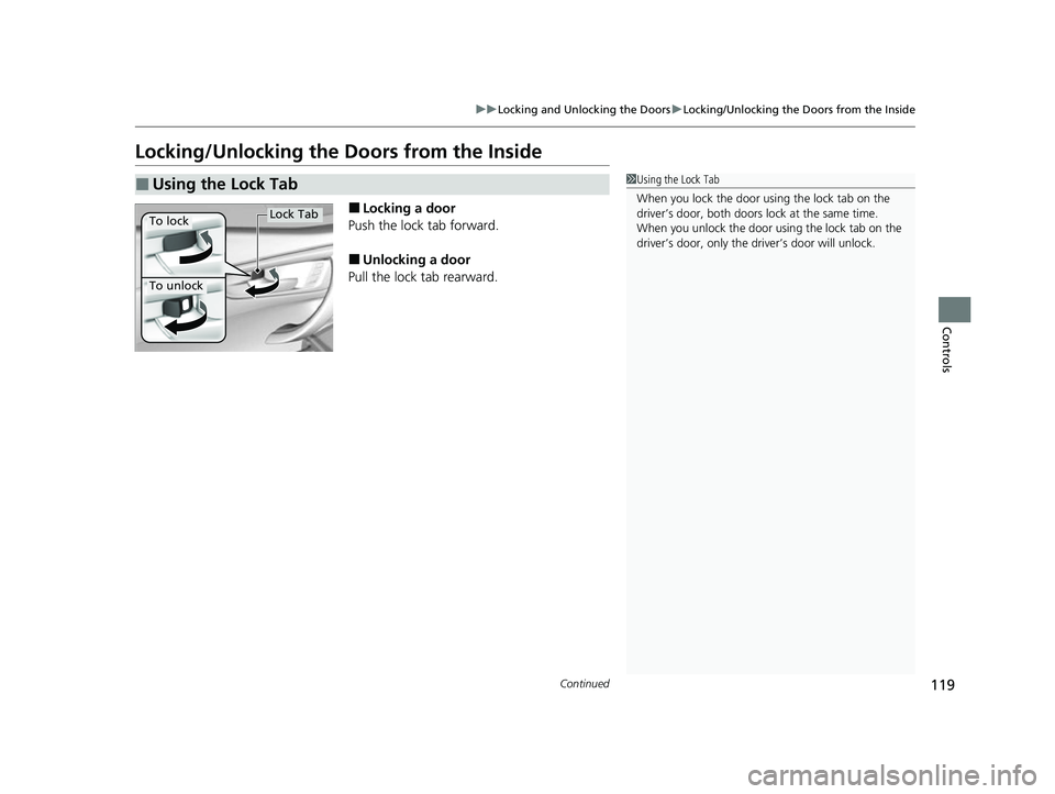 ACURA NSX 2021 Owners Manual 119
uuLocking and Unlocking the Doors uLocking/Unlocking the Doors from the Inside
Continued
Controls
Locking/Unlocking the Doors from the Inside
■Locking a door
Push the lock tab forward.
■Unlock ACURA NSX 2021 Owners Manual 119
uuLocking and Unlocking the Doors uLocking/Unlocking the Doors from the Inside
Continued
Controls
Locking/Unlocking the Doors from the Inside
■Locking a door
Push the lock tab forward.
■Unlock