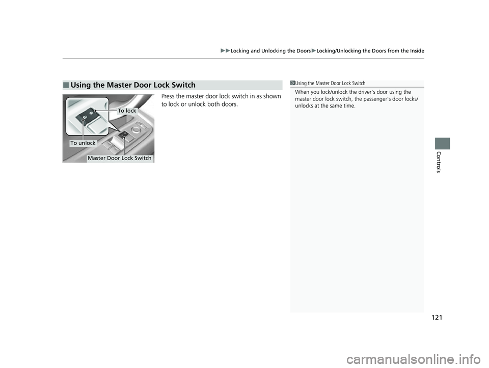 ACURA NSX 2021 Owners Manual 121
uuLocking and Unlocking the Doors uLocking/Unlocking the Doors from the Inside
Controls
Press the master door lo ck switch in as shown
to lock or unlock both doors.
■Using the Master Door Lock ACURA NSX 2021 Owners Manual 121
uuLocking and Unlocking the Doors uLocking/Unlocking the Doors from the Inside
Controls
Press the master door lo ck switch in as shown
to lock or unlock both doors.
■Using the Master Door Lock