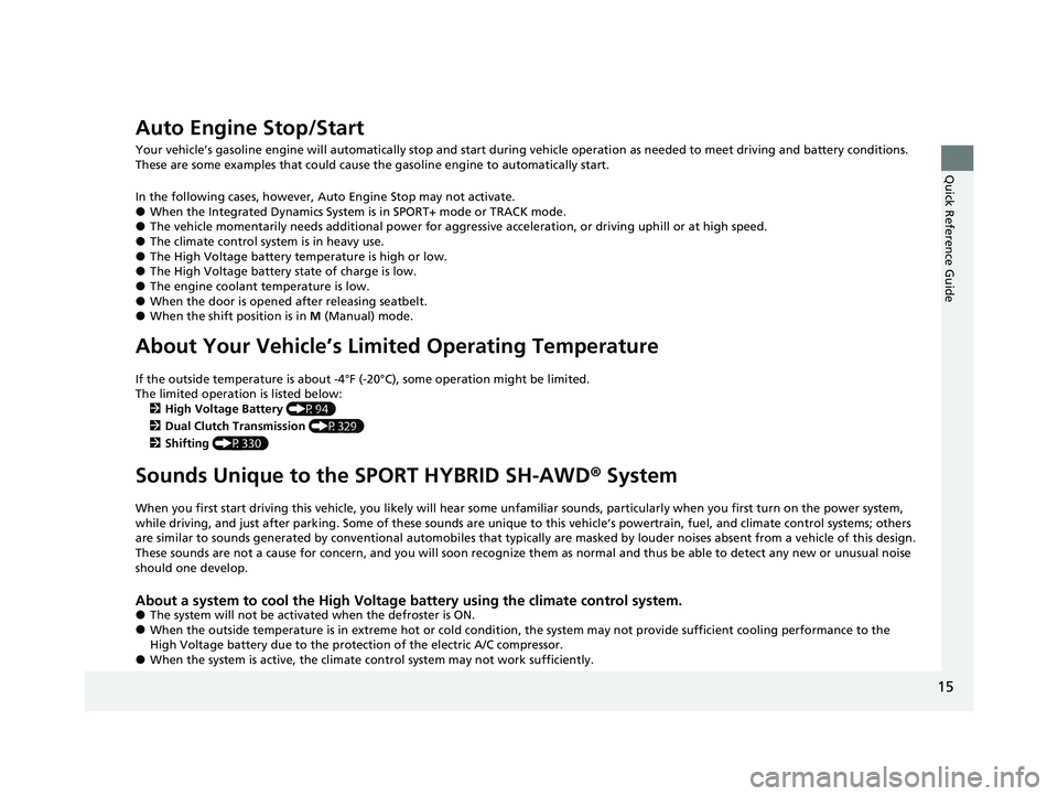 ACURA NSX 2021  Owners Manual 15
Quick Reference Guide
Auto Engine Stop/Start
Your vehicle’s gasoline engine will automatically stop and start during vehicle operation as needed to meet driving and battery conditions. 
These are