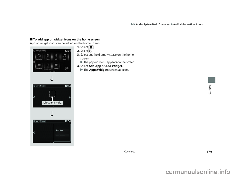 ACURA NSX 2021 Owners Manual 179
uuAudio System Basic Operation uAudio/Information Screen
Continued
Features
■To add app or widget icons on the home screen
App or widget icons can be added on the home screen. 1.Select .
2. Sele ACURA NSX 2021 Owners Manual 179
uuAudio System Basic Operation uAudio/Information Screen
Continued
Features
■To add app or widget icons on the home screen
App or widget icons can be added on the home screen. 1.Select .
2. Sele
