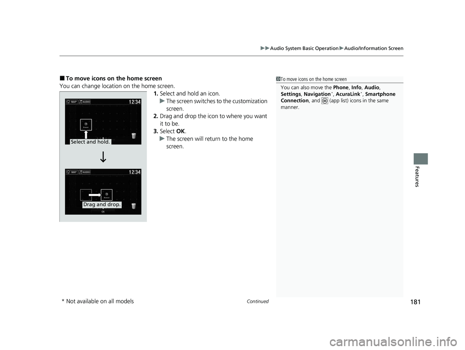 ACURA NSX 2021 Owners Manual Continued181
uuAudio System Basic Operation uAudio/Information Screen
Features
■To move icons on the home screen
You can change location on the home screen. 1.Select and hold an icon.
u The screen s ACURA NSX 2021 Owners Manual Continued181
uuAudio System Basic Operation uAudio/Information Screen
Features
■To move icons on the home screen
You can change location on the home screen. 1.Select and hold an icon.
u The screen s