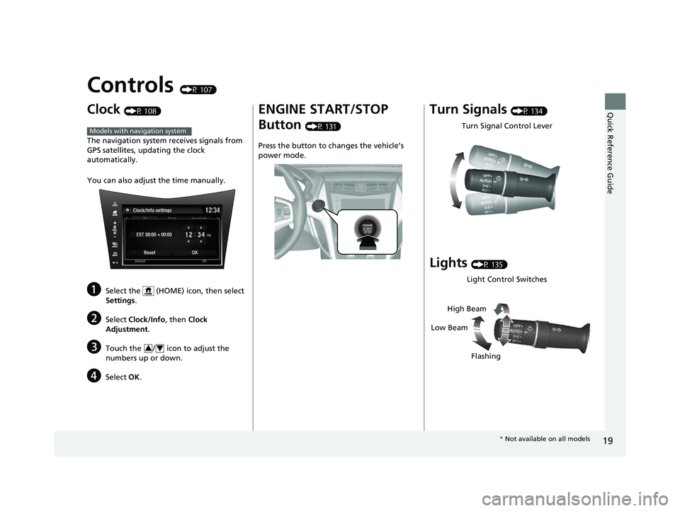 ACURA NSX 2021 Owners Manual 19
Quick Reference Guide
Controls (P 107)
Clock (P 108)
The navigation system receives signals from
GPS satellites, updating the clock
automatically.
You can also adjust the time manually.
aSelect t ACURA NSX 2021 Owners Manual 19
Quick Reference Guide
Controls (P 107)
Clock (P 108)
The navigation system receives signals from
GPS satellites, updating the clock
automatically.
You can also adjust the time manually.
aSelect t