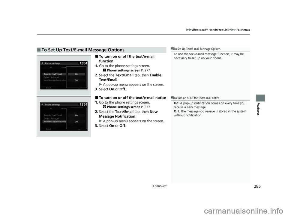 ACURA NSX 2021  Owners Manual Continued285
uuBluetooth ® HandsFreeLink ®u HFL Menus
Features
■To turn on or off the text/e-mail 
function
1. Go to the phone settings screen.
2 Phone settings screen  P. 277
2.Select the  Text/E