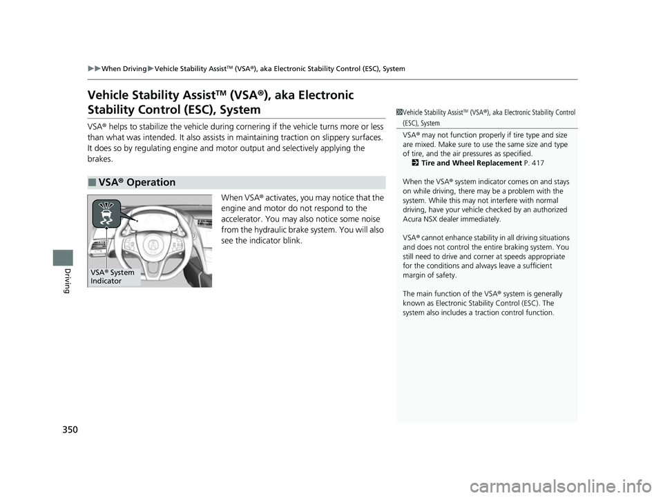 ACURA NSX 2021 Workshop Manual 350
uuWhen Driving uVehicle Stability AssistTM (VSA ®), aka Electronic Stability Control (ESC), System
Driving
Vehicle Stability AssistTM (VSA ®), aka Electronic
Stability Control (ESC), System
VSA ACURA NSX 2021 Workshop Manual 350
uuWhen Driving uVehicle Stability AssistTM (VSA ®), aka Electronic Stability Control (ESC), System
Driving
Vehicle Stability AssistTM (VSA ®), aka Electronic
Stability Control (ESC), System
VSA