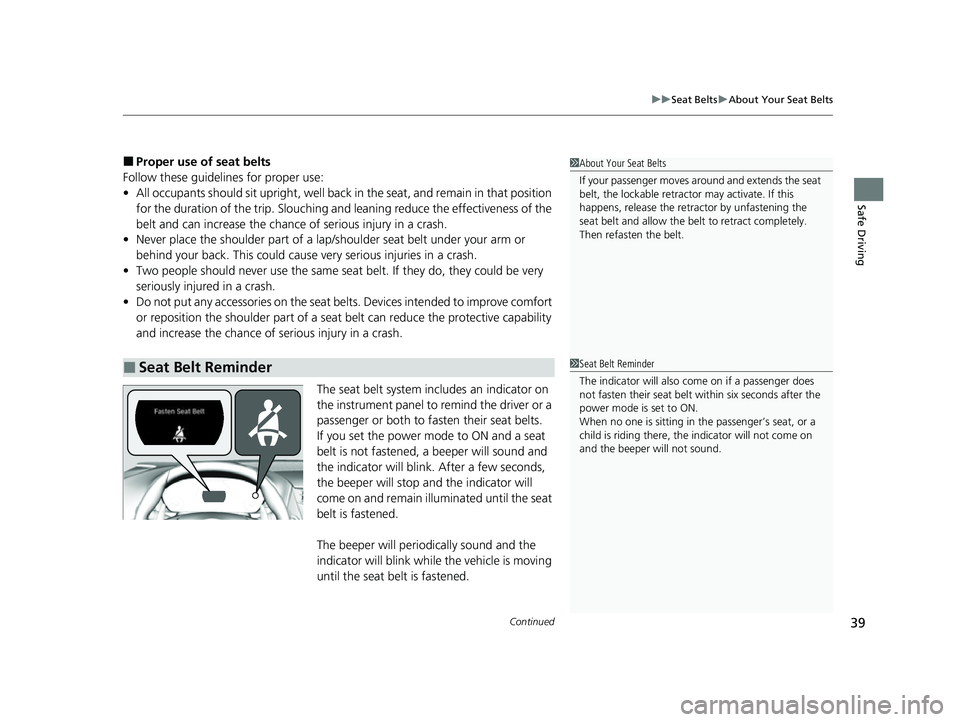 ACURA NSX 2021  Owners Manual Continued39
uuSeat Belts uAbout Your Seat Belts
Safe Driving
■Proper use of seat belts
Follow these guidelines for proper use:
• All occupants should sit upright, well back  in the seat, and remai