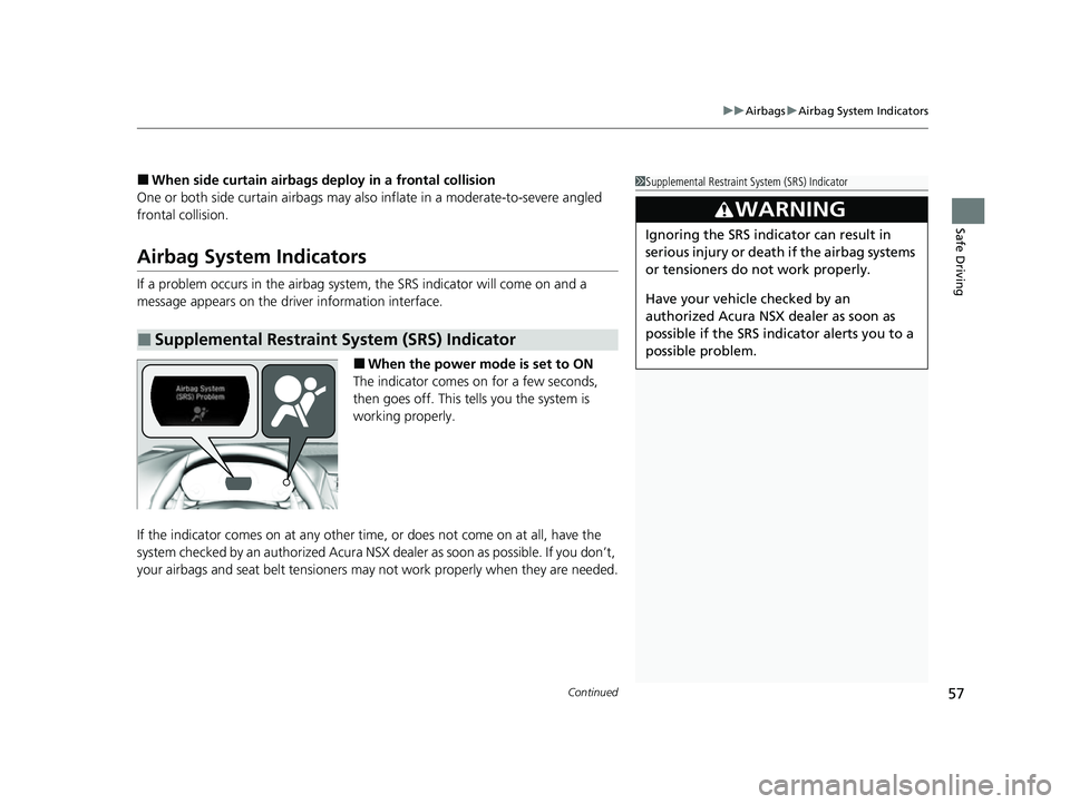 ACURA NSX 2021  Owners Manual Continued57
uuAirbags uAirbag System Indicators
Safe Driving
■When side curtain airbags deploy in a frontal collision
One or both side curtain ai rbags may also inflate in a moderate-to-severe angle