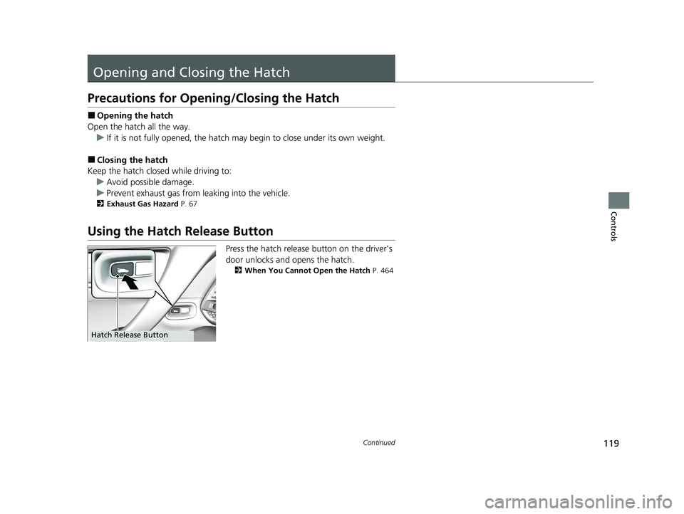 ACURA NSX 2020 Owners Manual 119
Continued
Controls
Opening and Closing the Hatch
Precautions for Openin
g/Closing the Hatch
■ Opening the hatch
Open the hatch all the way.
uIf it is not fully opened, the hatch may begin to clo ACURA NSX 2020 Owners Manual 119
Continued
Controls
Opening and Closing the Hatch
Precautions for Openin
g/Closing the Hatch
■ Opening the hatch
Open the hatch all the way.
uIf it is not fully opened, the hatch may begin to clo