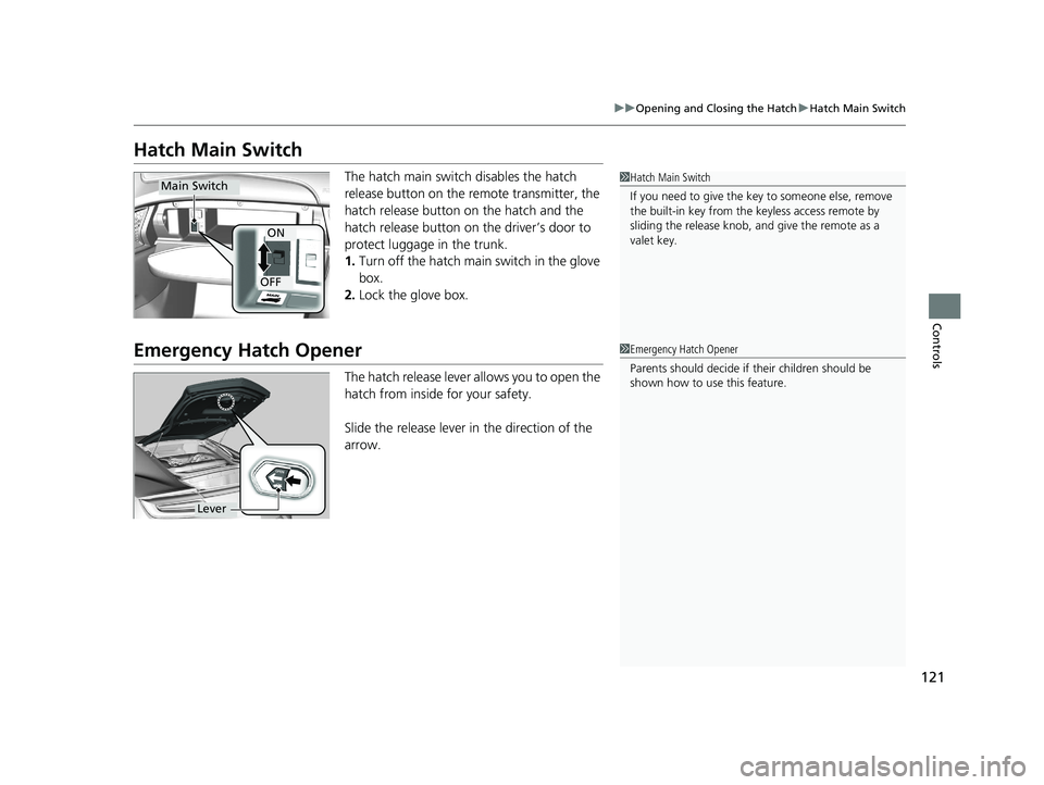 ACURA NSX 2020 Owners Manual 121
uuOpening and Closing the HatchuHatch Main Switch
Controls
Hatch Main SwitchThe hatch main switch disables the hatch
release button on the remote transmitter, the
hatch release button on the h ACURA NSX 2020 Owners Manual 121
uuOpening and Closing the HatchuHatch Main Switch
Controls
Hatch Main SwitchThe hatch main switch disables the hatch
release button on the remote transmitter, the
hatch release button on the h