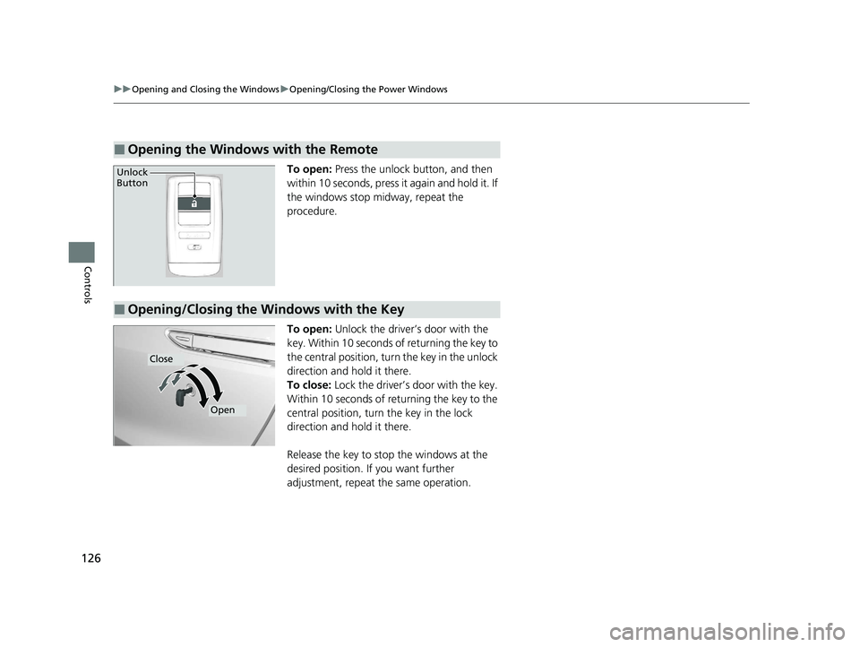 ACURA NSX 2020 User Guide 126
uuOpening and Closing the WindowsuOpening/Closing the Power Windows
Controls
To open: Press the unlock button, and then 
within 10 seconds, press it again and hold it. If  
the windows stop midway