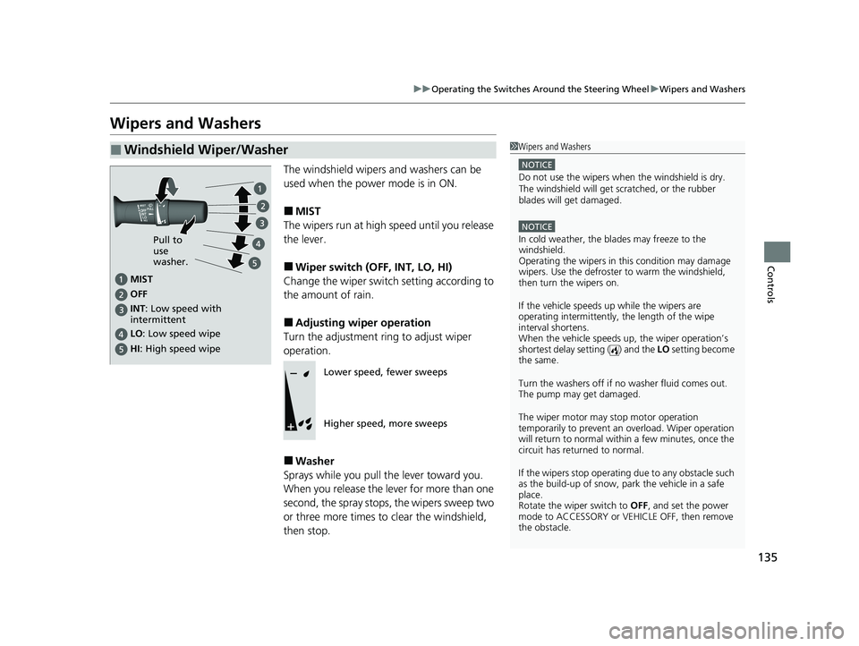 ACURA NSX 2020 Owners Manual 135
uuOperating the Switches Around the Steering WheeluWipers and Washers
Controls
Wipers and WashersThe windshield wipers and washers can be
used when the power mode is in ON. ■MIST
The wipers ru ACURA NSX 2020 Owners Manual 135
uuOperating the Switches Around the Steering WheeluWipers and Washers
Controls
Wipers and WashersThe windshield wipers and washers can be
used when the power mode is in ON. ■MIST
The wipers ru