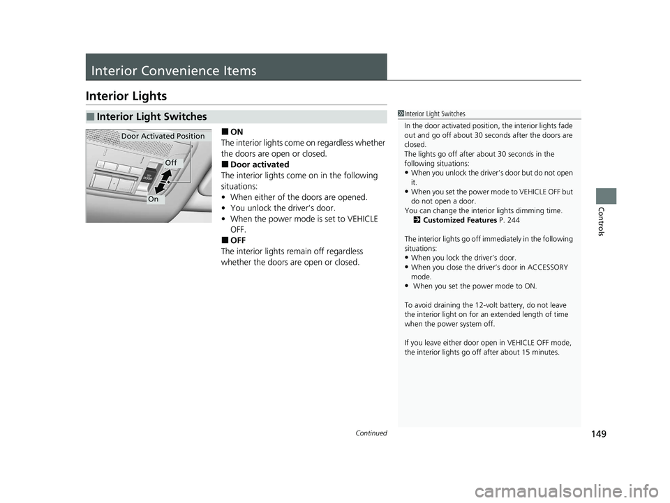 ACURA NSX 2020 Owners Manual 149
Continued
Controls
Interior Convenience Items
Interior Lights
■ON
The interior lights come on regardless whether
the doors are open or closed. ■ Door activated
The interior lights come on in ACURA NSX 2020 Owners Manual 149
Continued
Controls
Interior Convenience Items
Interior Lights
■ON
The interior lights come on regardless whether
the doors are open or closed. ■ Door activated
The interior lights come on in