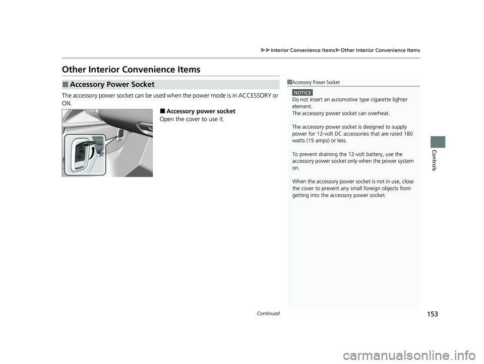 ACURA NSX 2020 Owners Manual 153
uuInterior Convenience ItemsuOther Interior Convenience Items
Continued
Controls
Other Interior Convenience Items
The accessory power socket can be used when the power mode is in ACCESSORY or
ON ACURA NSX 2020 Owners Manual 153
uuInterior Convenience ItemsuOther Interior Convenience Items
Continued
Controls
Other Interior Convenience Items
The accessory power socket can be used when the power mode is in ACCESSORY or
ON