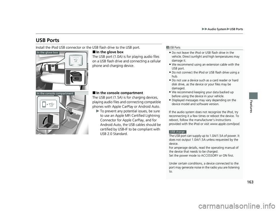 ACURA NSX 2020 Owners Manual 163
uuAudio SystemuUSB Ports
Features
USB Ports
Install the iPod USB connector or the USB flash drive to the USB port.
■ In the glove box
The USB port (1.0A) is for playing audio files
on a USB f ACURA NSX 2020 Owners Manual 163
uuAudio SystemuUSB Ports
Features
USB Ports
Install the iPod USB connector or the USB flash drive to the USB port.
■ In the glove box
The USB port (1.0A) is for playing audio files
on a USB f