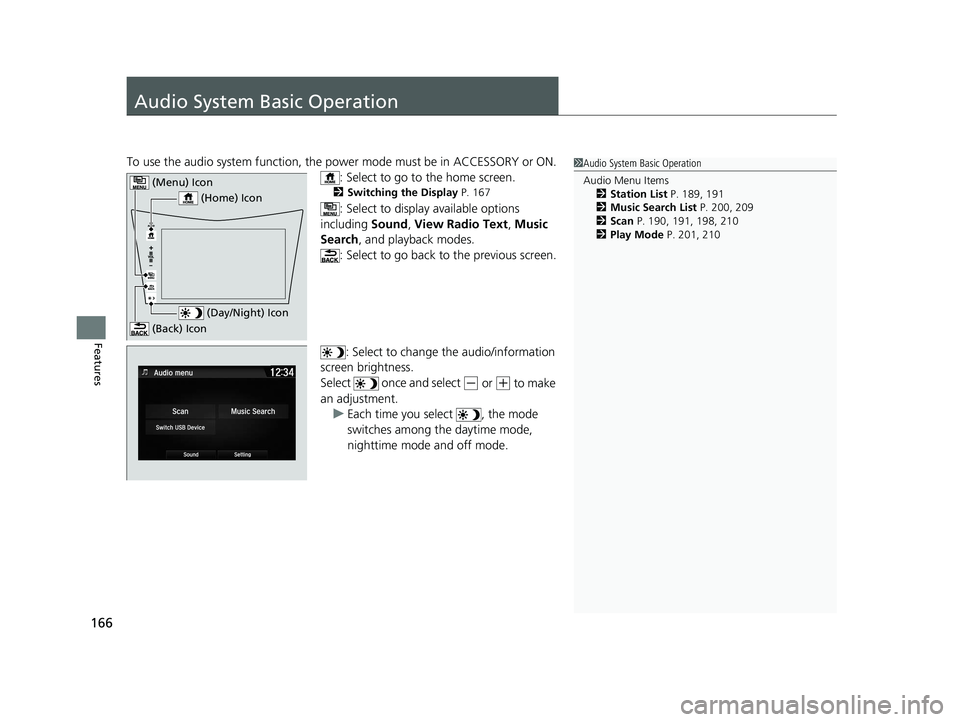 ACURA NSX 2020 Owners Manual 166
Features
Audio System Basic Operation
To use the audio system function, the power mode must be in ACCESSORY or ON.
: Select to go to the home screen.
2 Switching the Display P. 167
: Select to d ACURA NSX 2020 Owners Manual 166
Features
Audio System Basic Operation
To use the audio system function, the power mode must be in ACCESSORY or ON.
: Select to go to the home screen.
2 Switching the Display P. 167
: Select to d