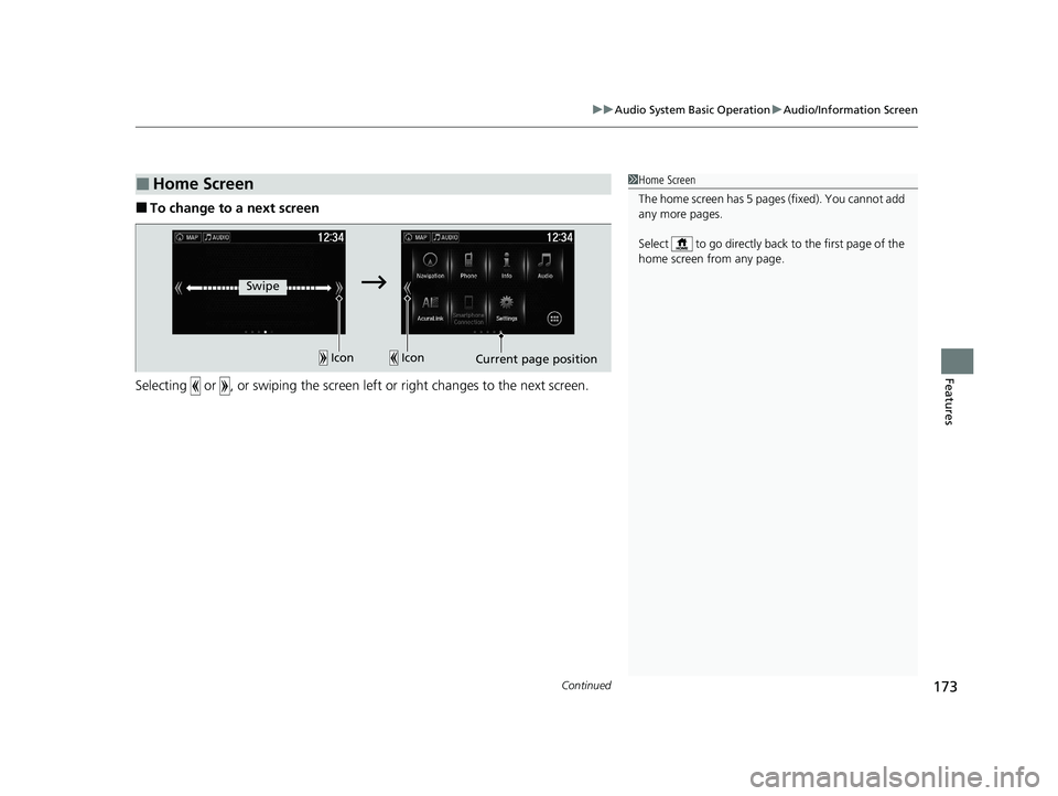 ACURA NSX 2020 Owners Manual Continued173
uuAudio System Basic OperationuAudio/Information Screen
Features
■To change to a next screen
Selecting or , or swiping the screen le ft or right changes to the next screen.
■Home S ACURA NSX 2020 Owners Manual Continued173
uuAudio System Basic OperationuAudio/Information Screen
Features
■To change to a next screen
Selecting or , or swiping the screen le ft or right changes to the next screen.
■Home S