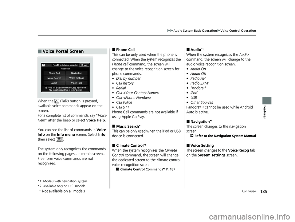 ACURA NSX 2020 Owners Manual 185
uuAudio System Basic OperationuVoice Control Operation
Continued
FeaturesWhen the (Talk) button is pressed,
available voice comma nds appear on the
screen.
For a complete list of commands, s ACURA NSX 2020 Owners Manual 185
uuAudio System Basic OperationuVoice Control Operation
Continued
FeaturesWhen the (Talk) button is pressed,
available voice comma nds appear on the
screen.
For a complete list of commands, s