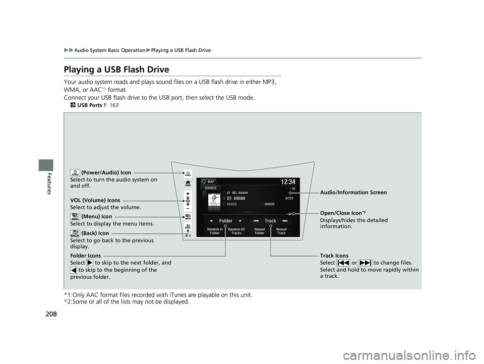ACURA NSX 2020 Owners Manual 208
uuAudio System Basic OperationuPlaying a USB Flash Drive
Features
Playing a USB Flash Drive
Your audio system reads and plays sound files on a USB flash drive in either MP3,
WMA, or AAC*1
form ACURA NSX 2020 Owners Manual 208
uuAudio System Basic OperationuPlaying a USB Flash Drive
Features
Playing a USB Flash Drive
Your audio system reads and plays sound files on a USB flash drive in either MP3,
WMA, or AAC*1
form