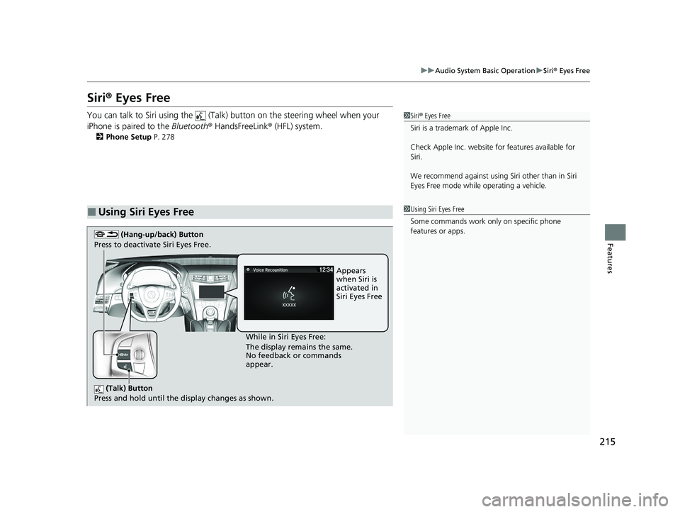 ACURA NSX 2020 Owners Manual 215
uuAudio System Basic OperationuSiri® Eyes Free
Features
Siri ® Eyes Free
You can talk to Siri using the (Talk) button on the steering wheel when your
iPhone is paired to the Bluetooth® Han ACURA NSX 2020 Owners Manual 215
uuAudio System Basic OperationuSiri® Eyes Free
Features
Siri ® Eyes Free
You can talk to Siri using the (Talk) button on the steering wheel when your
iPhone is paired to the Bluetooth® Han